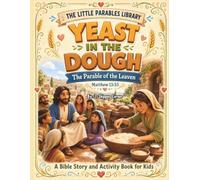 The Little Parable Library: Yeast in the Dough (The Parable of the Leaven): A Bible Story and Activity Book for Kids | Coloring Pages, Puzzles, Worksheets & Fun Learning Activities | Matthew 13:33