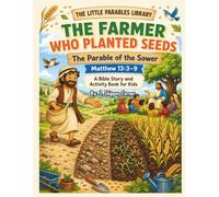 The Little Parables Library: The Farmer Who Planted Seeds: | A Kid-Friendly Bible Story & Activity Workbook | The Parable of the Sower (Matthew13:3-9) for Ages5-10