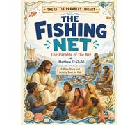 The Little Parables Library : The Fishing Net: Christian Children’s Workbook | The Parable of the Net (Matthew13:47-50) | Bible Story, Coloring, and Activities for Ages5-10