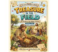 The Little Parables Library: Treasure in the Field: Christian Children’s Workbook | The Parable of the Hidden Treasure (Matthew13:44) | Bible Story, Coloring, and Activities for Ages5-10