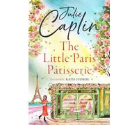 The Little Paris Patisserie: Missing Emily in Paris? Return to the City of Love with this must-read romance!: Book 3 (Romantic Escapes)