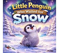The Little Penguin Who Waited for Snow: A Magical Polar Bedtime Story for Kids About Patience, Snow, and Falling Asleep Calmly Under the Northern Lights (Sleepy Little Animals)