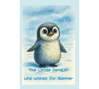 The Little Penguin who wanted Summer