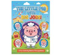 The Little Pig with Big Jobs: A Fun Coloring Book of Occupations