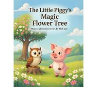 The Little Piggy’s Magic Flower Tree: A Children's Story About Saving, Investing, and the Magic of Compounding (Money Adventures of the Meadow)