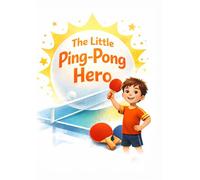 The Little Ping-Pong Hero: Fun Short Stories About Table Tennis, Confidence and Fair Play for Kids Ages 7-14