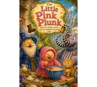 The Little Pink Plunk: And the totally normal and not magical in-any-way cake (The Cheeky Little Plunks)