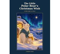 The Little Polar Bear’s Christmas Wish: A Heartwarming Christmas Story About Kindness and Sharing