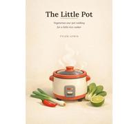 The Little Pot: Vegetarian one-pot cooking for a little rice cooker