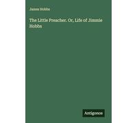 The Little Preacher. Or, Life of Jimmie Hobbs
