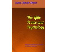 The Little Prince and Psychology: Psychological Interpretations in Antoine de Saint-Exupéry’s Masterpiece (English Works)