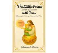 The Little Prince and the Encounter with Jesus: Discovering the values of heaven on each planet