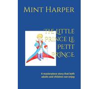 The Little Prince LE PETIT PRINCE: A masterpiece story that both adults and children can enjoy