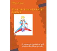 The Little Prince LE PETIT PRINCE: A masterpiece story that both adults and children can enjoy