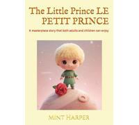 The Little Prince LE PETIT PRINCE: A masterpiece story that both adults and children can enjoy