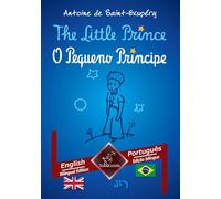 The Little Prince - O Pequeno Príncipe: English - Brazilian Portuguese / Inglês - Português Brasileiro | Bilingual parallel text - Textos bilíngues em paralelo