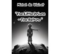 "The Little Prince - Return": A timeless continuation inspired by Antoine de Saint-Exupéry’s The Little Prince-a tale of friendship, love, and the journey to discovering what truly matters.