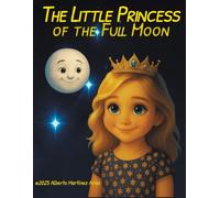 The Little Princess of the Full Moon: A Bedtime Picture Book for Girls Ages 3-7 About Love, Change and Growing Up
