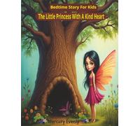 The Little Princess With A Kind Heart: A Bedtime Story About Kindness, Love and Compassion for Kids Ages 3-7
