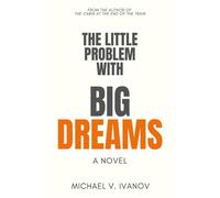The Little Problem With Big Dreams: A Novel