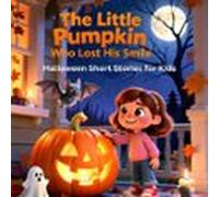 The Little Pumpkin Who Lost His Smile - Halloween Short Stories For Kids