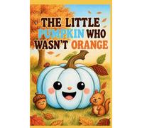 The Little Pumpkin Who Wasn't Orange
