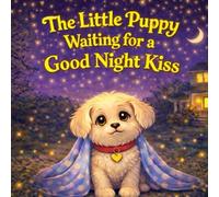 The Little Puppy Waiting for a Good Night Kiss: A Sweet Bedtime Story for Toddlers Who Need a Good Night Kiss (Sleepy Little Animals)