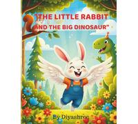 The Little Rabbit and the Big Dinosaur: A Cute Children’s Story About Courage, Friendship, and Magical Wings