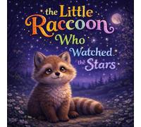 The Little Raccoon Who Watched the Stars: A Gentle Bedtime Story About Three Shining Stars and a Little Raccoon Learning to Sleep (Sleepy Little Animals)