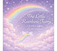 The Little Rainbow Fairy : A Rainbow Journey of Calm and Beauty