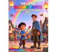 The Little Rainbow Painter & The Festival of Lost Colors - Book 9: A fast-paced magical adventure about responsibility, courage, and fixing mistakes together