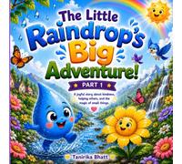The Little Raindrop's Big Adventure: A Heartwarming Picture Book About Kindness, Nature, Friendship, and the Water Cycle for Kids Ages 3-7