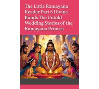 The Little Ramayana Reader Part 6 Divine Bonds The Untold Wedding Stories of the Ramayana Princes