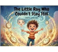 The Little Ray Who Couldn’t Stay Still: A Magical Story About ADHD, Mindfulness, and Embracing Your Energy - A Calming, Heartwarming Adventure That ... and Self-Confidence for Kids Ages 6-9
