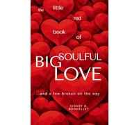 The Little Red Book of Big Soulful Love: ... and a few broken on the way