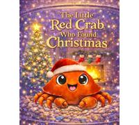 The Little Red Crab Who Found Christmas: Fun and Calm Christmas story. Kids picture book. Animal Picture book. Book. Christmas Picture Book. Crab. Red. Bedtime stories. Christmas bedtime story