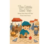 The Little Red Top: Giving Back What You Find - A Picture Book About Honesty for Ages 2-6 (Timeless Tales for Little Hearts)