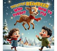 The Little Reindeer Who Forgot How to Fly: a heartwarming holiday story filled with snowy wonder, gentle lessons, and festive cheer. Perfect for ... of Christmas. (Heartwarming Christmas Tales)