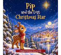 The Little Reindeer Who Saved Christmas: A Magical Christmas Adventure About Courage, Kindness, and Friendship