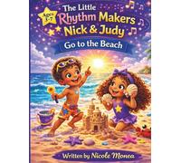 The Little Rhythm Makers: Nick & Judy Go to the Beach: A Fun Beach Story About Music, Friendship, and Learning for Kids Ages 3-7