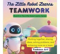 The Little Robot Learns Teamwork: A Fun Social Emotional Learning Story About Cooperation, Helping Others, and Working Together for Kids: 8