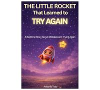The Little Rocket That Learned to Try Again: A Bedtime Story About Mistakes, Resilience, and Courage for Kids Ages 2-6 (Little Energy Stories)