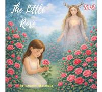 The Little Rose: Listening to Your Heart on Tender Days: A Gentle Story for Children about Sensitivity, Belonging, Self-Trust, Emotional Regulation, ... Guidance | Ages 6-11 (Heart-Centred Children)