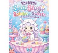 The Little Sea Slug's Rainbow Sweets: A Kawaii Coloring Book