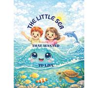 The Little Sea That Wanted to Live: A Gentle Story About Nature, Hope and Care