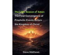 The Little Season of Satan: The Final Convergence of Prophetic Events Before the Kingdom of Christ (Studies in Prophetic Chronology)