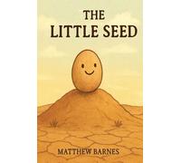 The Little Seed: a children’s story about courage, patience, and becoming yourself