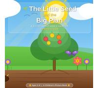 The Little Seed and the Big Plan: A Christian Children’s Book About Purpose, Growth, and God’s Plan