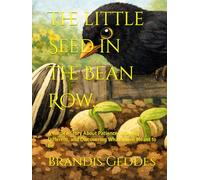 The Little Seed in the Bean Row: A Garden Story About Patience, Growing Different, and Discovering What You're Meant to Be