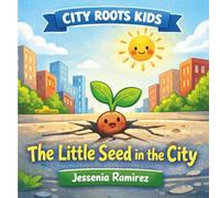 The Little Seed in the City: Strong Roots Grow Anywhere.: 1 (City Roots Kids)